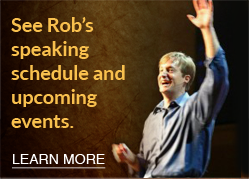 See Rob's Speaking Schedule and Upcoming Events.